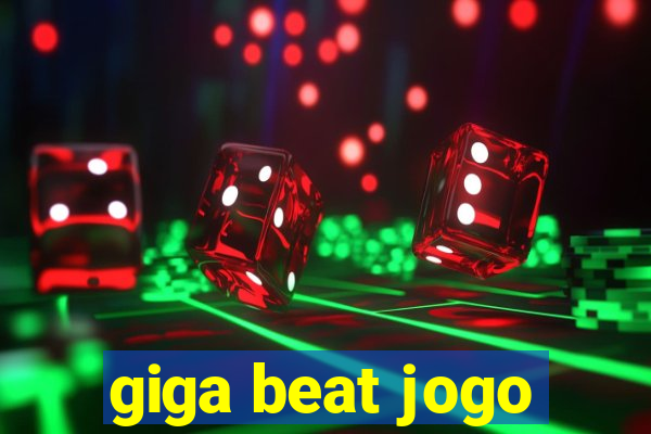 giga beat jogo